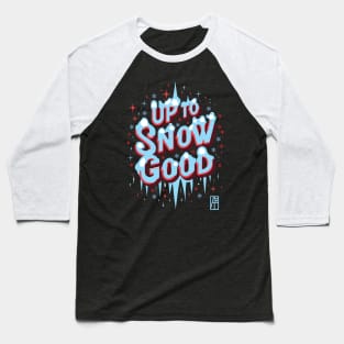 Up to Snow Good -Winnter inscription - Funny Christmas - Happy Holidays - Xmas Baseball T-Shirt